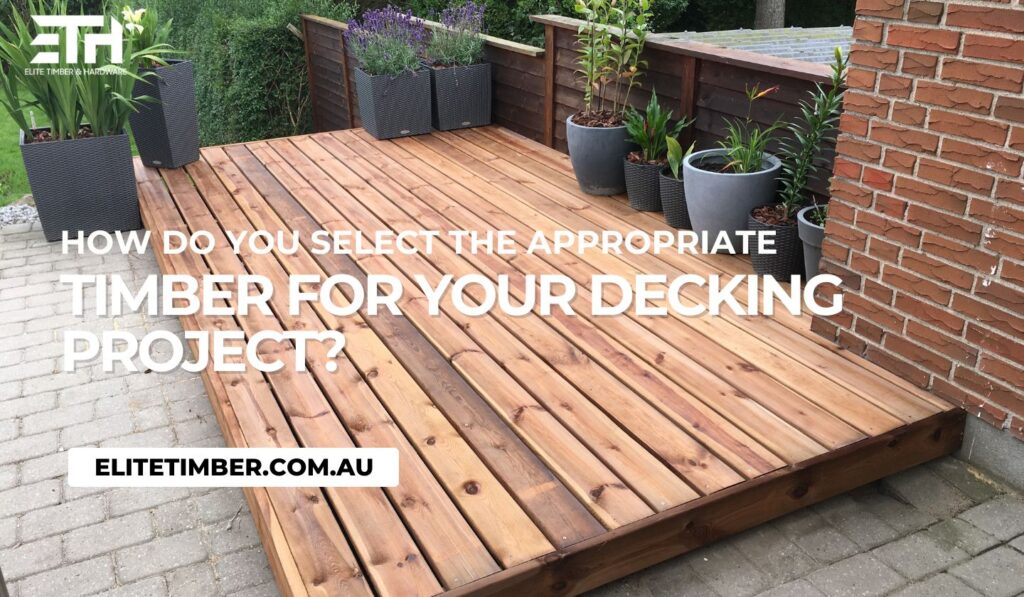 How Do You Select The Appropriate Timber For Your Decking Project