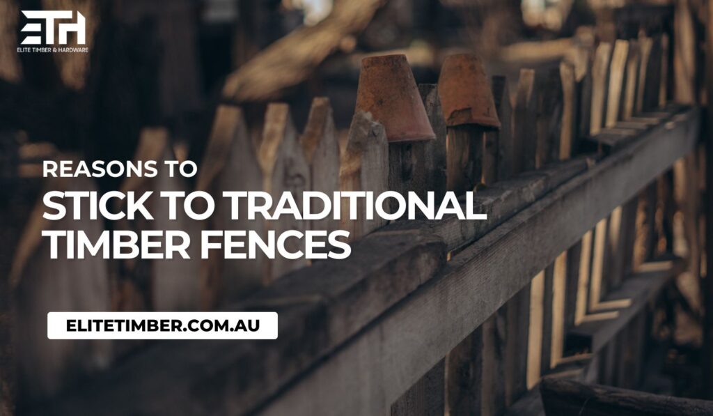 Reasons To Stick To Traditional Timber Fences